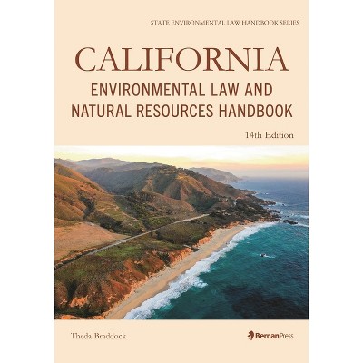 California Environmental Law and Natural Resources Handbook - (State Environmental Law Handbooks) 14th Edition by  Theda Braddock (Paperback)