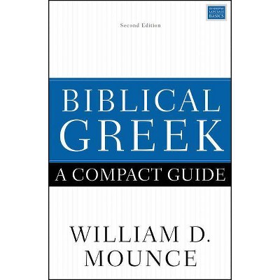 Biblical Greek: A Compact Guide - by  William D Mounce (Paperback)