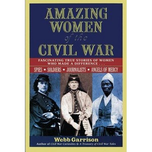Amazing Women of the Civil War - by  Webb Garrison (Paperback) - 1 of 1