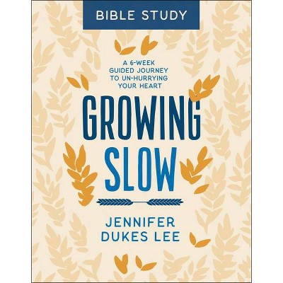 Growing Slow Bible Study - by  Jennifer Dukes Lee (Paperback)