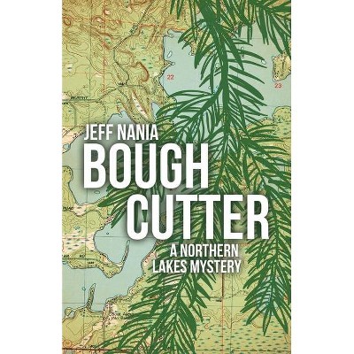 Bough Cutter - (John Cabrelli Northern Lakes Mysteries) by  Jeff Nania (Paperback)