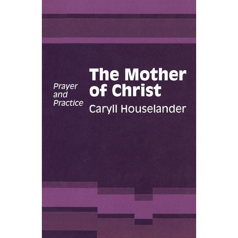 Mother Of Christ - By Caryll Houselander (paperback) : Target