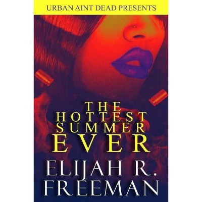 The Hottest Summer Ever - by  Elijah R Freeman (Paperback)