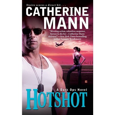 Hotshot - (Dark Ops Novel) by  Catherine Mann (Paperback)