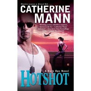 Hotshot - (Dark Ops Novel) by  Catherine Mann (Paperback) - 1 of 1