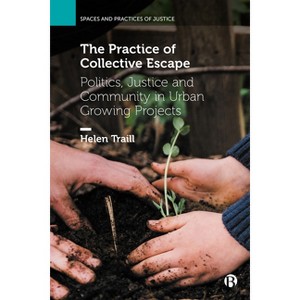 The Practice of Collective Escape - (Spaces and Practices of Justice) by  Helen Traill (Paperback) - 1 of 1