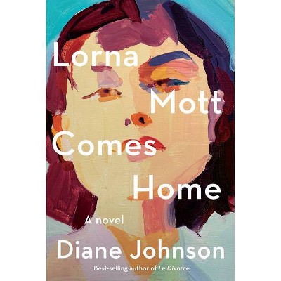 Lorna Mott Comes Home - by  Diane Johnson (Hardcover)