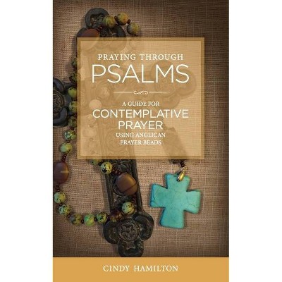 Praying Through Psalms - (Praying Through the Scriptures) by  Cindy Hamilton (Paperback)