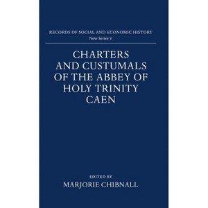 Charters and Custumals of the Abbey of Holy Trinity Caen - (Records of Social and Economic History) by  Marjorie Chibnall (Hardcover) - 1 of 1