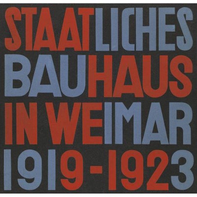 Staatliches Bauhaus in Weimar 1919-1923 - by  Lars Müller (Hardcover)