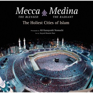Mecca the Blessed, Medina the Radiant (Export Edition) - by  Seyyed Hossein Nasr (Hardcover) - 1 of 1