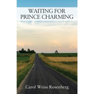 Waiting for Prince Charming - by  Carol Weiss Rosenberg (Paperback) - 1 of 1