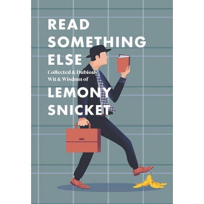 Read Something Else: Collected & Dubious Wit & Wisdom of Lemony Snicket - (Hardcover)