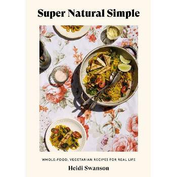 Super Natural Simple - by  Heidi Swanson (Paperback)