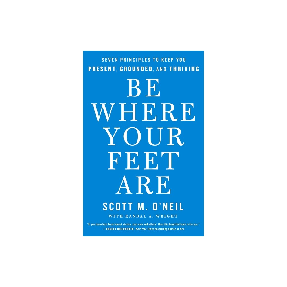 Be Where Your Feet Are - by Scott ONeil (Paperback)