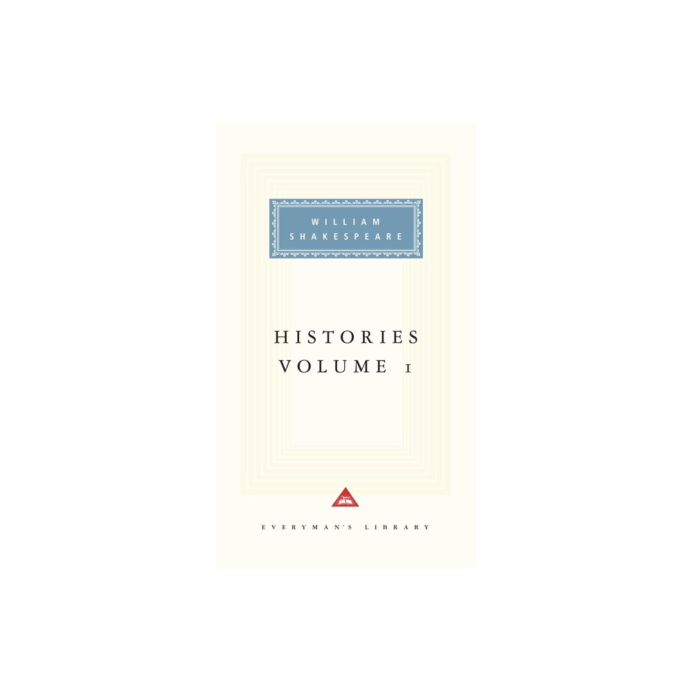 Histories, Vol. 1 - (Everymans Library Classics) by William Shakespeare (Hardcover)