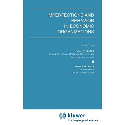 Imperfections and Behavior in Economic Organizations - (Theory and Decision Library C) by  Robert P Gilles & Pieter H M Ruys (Hardcover)
