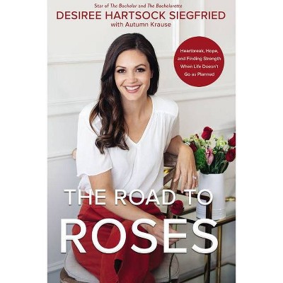 The Road to Roses - by  Desiree Hartsock Siegfried (Hardcover)