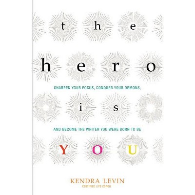 The Hero Is You - (Open Center Book) by  Kendra Levin (Paperback)