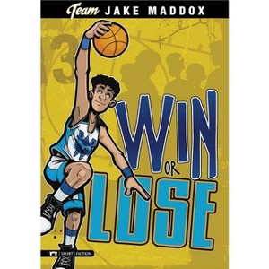 Jake Maddox: Win or Lose - (Team Jake Maddox Sports Stories) (Paperback) - 1 of 1