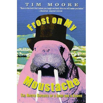 Frost on My Moustache - by  Tim Moore (Paperback)