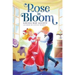Rose in Bloom - (The Louisa May Alcott Hidden Gems Collection) by Louisa May Alcott - 1 of 1