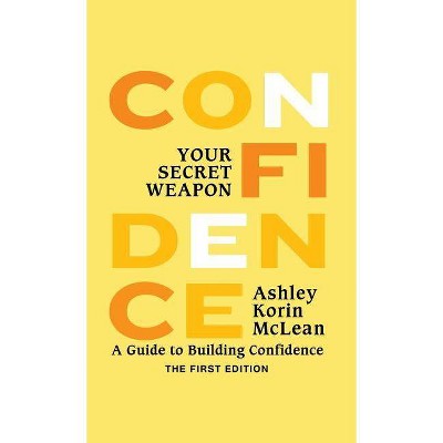 Confidence Your Secret Weapon - by  Ashley Korin McLean (Paperback)