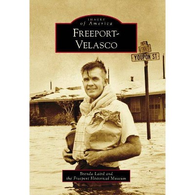 Freeport-Velasco - by  Brenda Laird & The Freeport Historical Museum (Paperback)