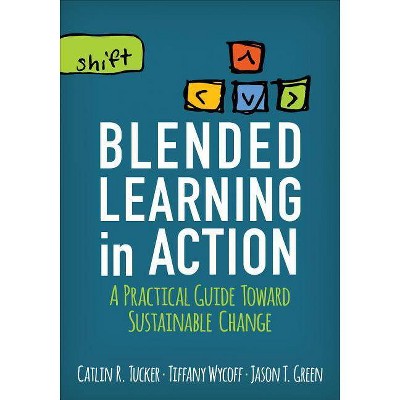 Blended Learning in Action - (Corwin Teaching Essentials) by  Catlin R Tucker & Tiffany Wycoff & Jason T Green (Paperback)