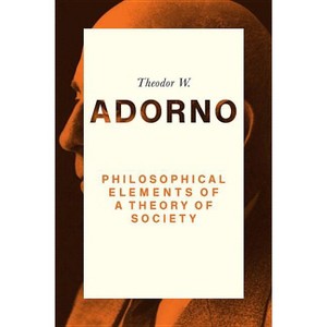 Philosophical Elements of a Theory of Society - by  Theodor W Adorno (Paperback) - 1 of 1