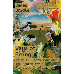 Ways of Being - by  James Bridle (Paperback) - 1 of 1