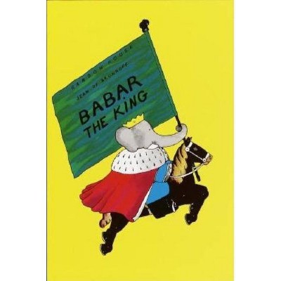 Babar the King - by  Jean De Brunhoff (Hardcover)