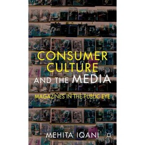 Consumer Culture and the Media - by  M Iqani (Hardcover) - 1 of 1