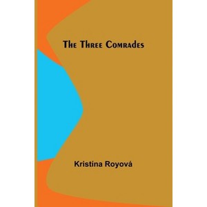 The Three Comrades - by  Kristína Royová (Paperback) - 1 of 1