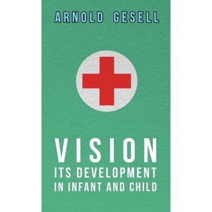 Vision - Its Development in Infant and Child - by  Arnold Gesell (Paperback) - 1 of 1