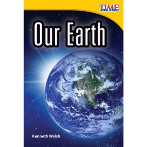 Our Earth - (Time for Kids(r) Informational Text) 2nd Edition by  Kenneth Walsh (Paperback) - 1 of 1