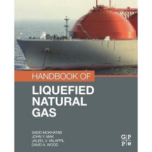 Handbook of Liquefied Natural Gas - by  Saeid Mokhatab & John Y Mak & Jaleel V Valappil & David A Wood (Paperback) - 1 of 1