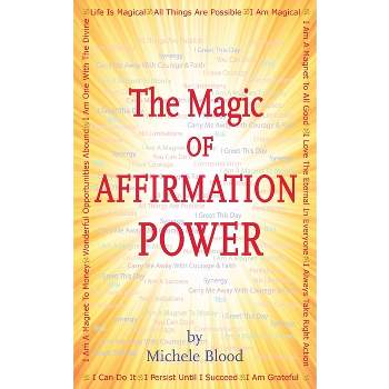 The Magic Of Affirmation Power - by  Michele Blood (Paperback)