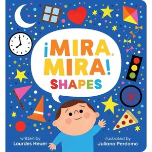 Mira, Mira Shapes - by  Lourdes Heuer (Board Book) - 1 of 1