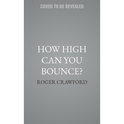 How High Can You Bounce? - 2nd Edition by  Roger Crawford (Hardcover)