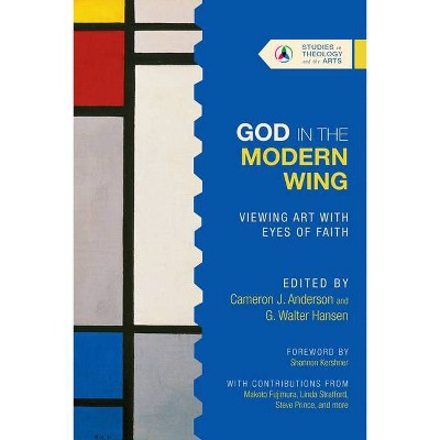 God in the Modern Wing - (Studies in Theology and the Arts) by  Cameron J Anderson & G Walter Hansen (Paperback)