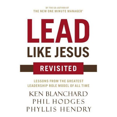 Lead Like Jesus Revisited - by  Ken Blanchard & Phil Hodges (Paperback)