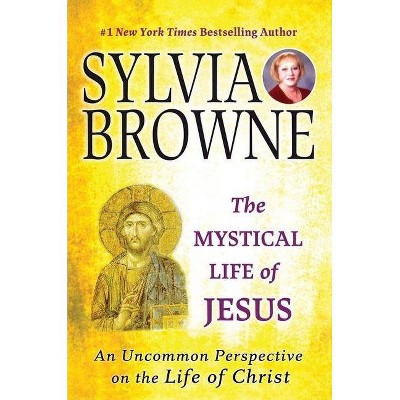 The Mystical Life of Jesus - by  Sylvia Browne (Paperback)