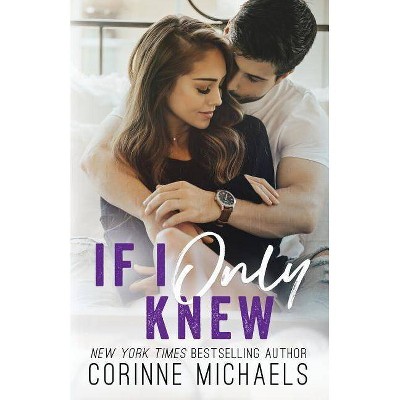 If I Only Knew - by  Corinne Michaels (Paperback)