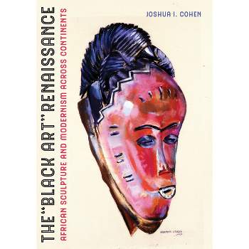 The Black Art Renaissance - by  Joshua I Cohen (Hardcover)