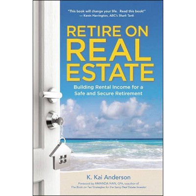 Retire on Real Estate - by  K Anderson (Paperback)