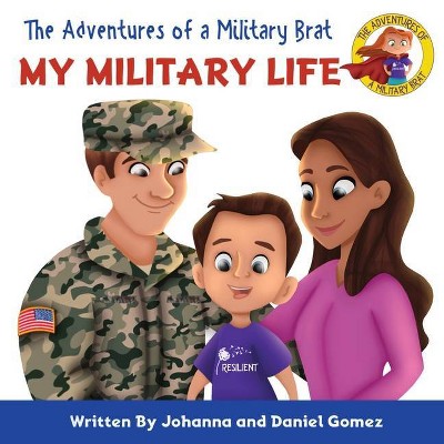 The Adventures of a Military Brat - by  Johanna K Gomez & Daniel A Gomez (Paperback)