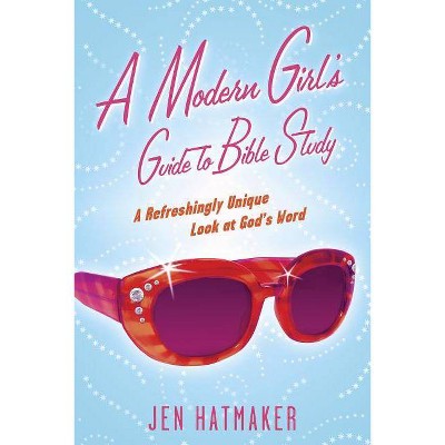 A Modern Girl's Guide to Bible Study - (Modern Girl's Bible Study) Annotated by  Jen Hatmaker (Paperback)