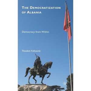 The Democratization of Albania - by  T Kaltsounis (Hardcover) - 1 of 1