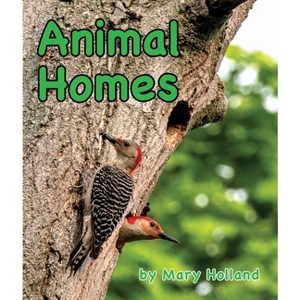 Animal Homes - (Animal Anatomy & Adaptations) by  Mary Holland (Paperback) - 1 of 1